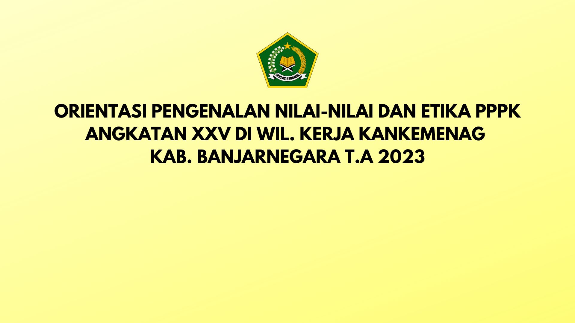 2023 Orientasi Pengenalan Nilai dan Etika pada Instansi Pemerintah Bagi Pegawai Pemerintah dengan Perjanjian Kerja (PPPK) Angkatan XXV (Kab. Banjarnegara)
